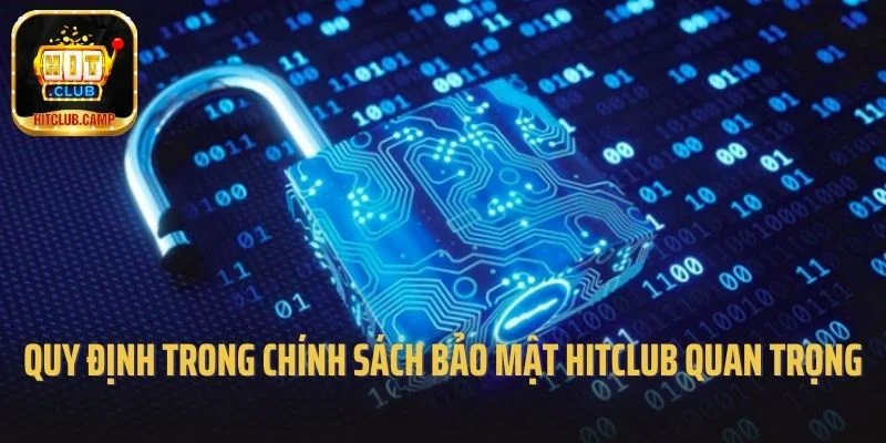 Quy định trong chính sách bảo mật Hitclub quan trọng