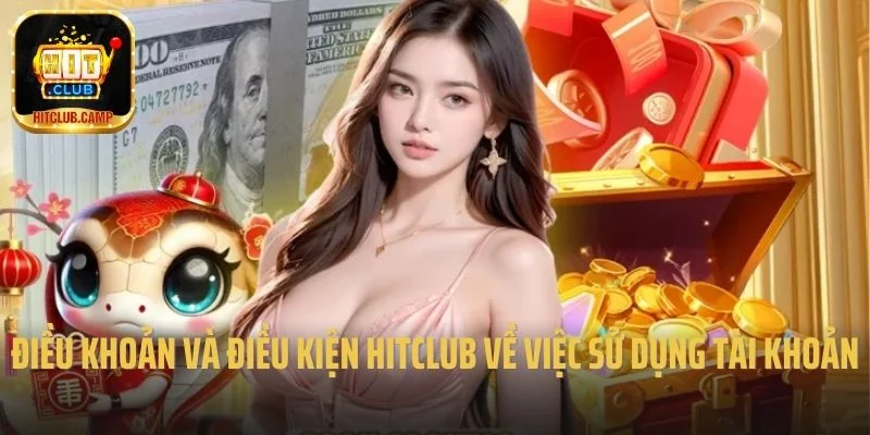 Điều khoản và điều kiện Hitclub về việc sử dụng tài khoản