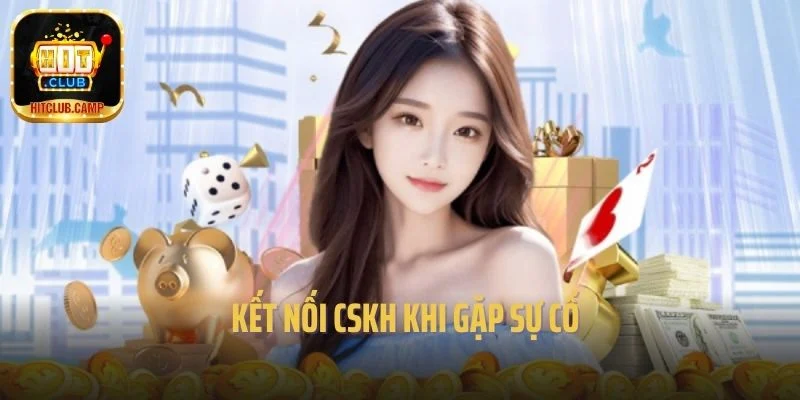 Kết nối CSKH khi gặp sự cố 