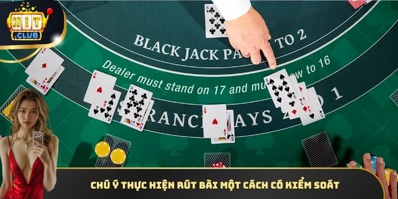 Chú ý thực hiện rút bài một cách có kiểm soát